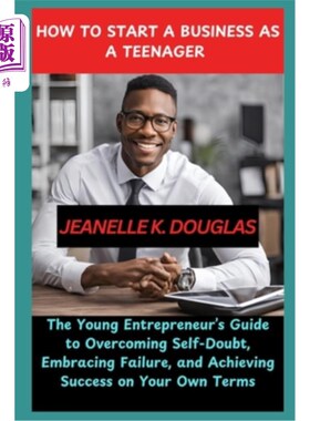 海外直订How to Start a Business as a Teenager: The Young Entrepreneur's Guide to Overcom 少年如何创业：年轻企业家克