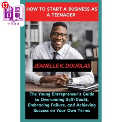 海外直订How to Start a Business as a Teenager: The Young Entrepreneur's Guide to Overcom 少年如何创业：年轻企业家克
