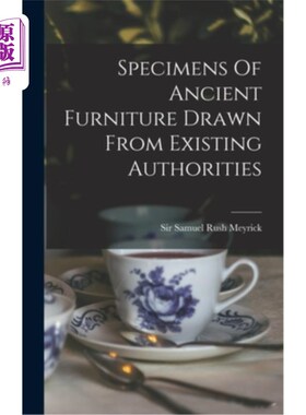海外直订Specimens Of Ancient Furniture Drawn From Existing Authorities 古代家具标本取自现存权威机构