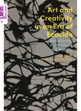 海外直订Art and Creativity in an Era of Ecocide: Embodiment, Performance and Practice 生态灭绝时代的艺术与创造:体现