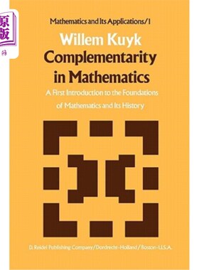 海外直订Complementarity in Mathematics: A First Introduction to the Foundations of Mathe 数学的互补性:数学基础及其历史