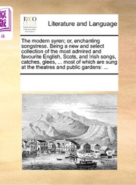 海外直订The Modern Syren; Or, Enchanting Songstress. Being a New and Select Collection o 现代叙利亚;或者，迷人的女