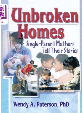 海外直订Unbroken Homes: Single-Parent Mothers Tell Their Stories 完整的家庭:单亲母亲讲述她们的故事