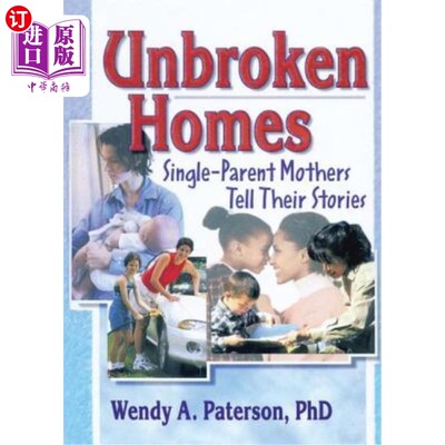 海外直订Unbroken Homes: Single-Parent Mothers Tell Their Stories 完整的家庭:单亲母亲讲述她们的故事