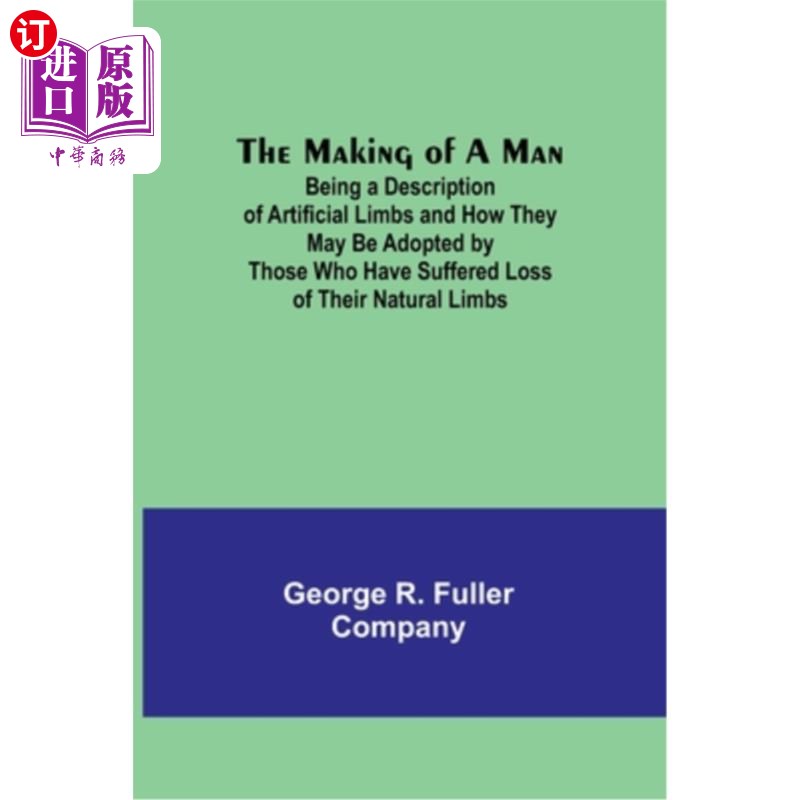海外直订医药图书The Making of a Man: Being a Description of Artificial Limbs and How They May Be 一个人的形成:假肢
