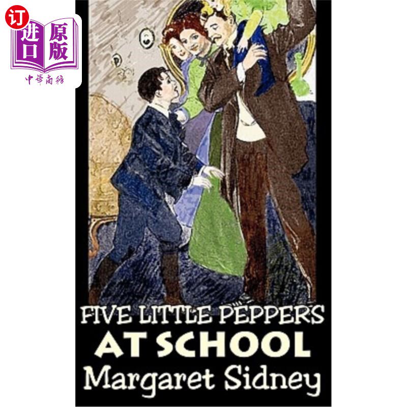 海外直订Five Little Peppers at School by Margaret Sidney, Fiction, Family, Action & Adve 玛格丽特·西德尼的《五个小