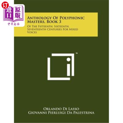 海外直订Anthology of Polyphonic Masters, Book 3: Of the Fifteenth, Sixteenth, Seventeent 复调大师选集，第3卷：十五