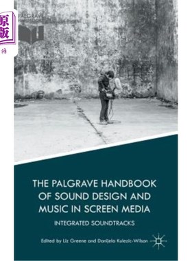 海外直订The Palgrave Handbook of Sound Design and Music in Screen Media: Integrated Soun Palgrave手册