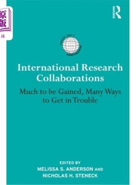 海外直订International Research Collaborations: Much to Be Gained, Many Ways to Get in Tr 国际研究合作:收获多，麻烦