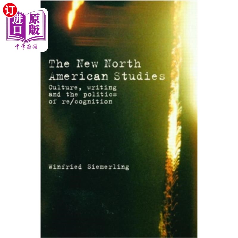 海外直订The New North American Studies: Culture, Writing and the Politics of Re/Cognitio 新北美研究:文化、写作与再