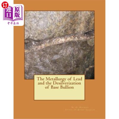 海外直订The Metallurgy of Lead and the Desilverization of Base Bullion 铅的冶金与母锭的脱银