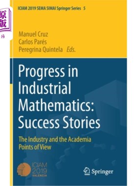 海外直订Progress in Industrial Mathematics: Success Stories: The Industry and the Academ 工业数学的进展:成功故事:工