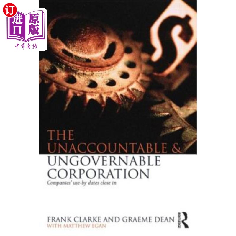 海外直订The Unaccountable & Ungovernable Corporation: Companies' Use-By-Dates Close in 不负责任和无法治理的公司:公