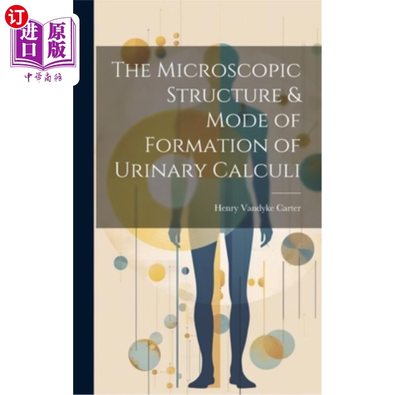 海外直订The Microscopic Structure & Mode of Formation of Urinary Calculi 尿路结石的显微结构与形成模式