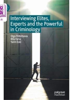 海外直订Interviewing Elites, Experts and the Powerful in Criminology 采访犯罪学领域的精英、专家和权贵