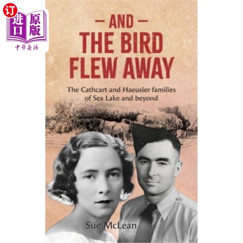海外直订And The Bird Flew Away: The Cathcart and Haeusler families of Sea Lake and beyon 鸟飞走了：海湖及周边的卡斯