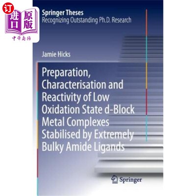 海外直订Preparation, Characterisation and Reactivity of Low Oxidation State D-Block Meta 大体积酰胺配体稳定的低氧化