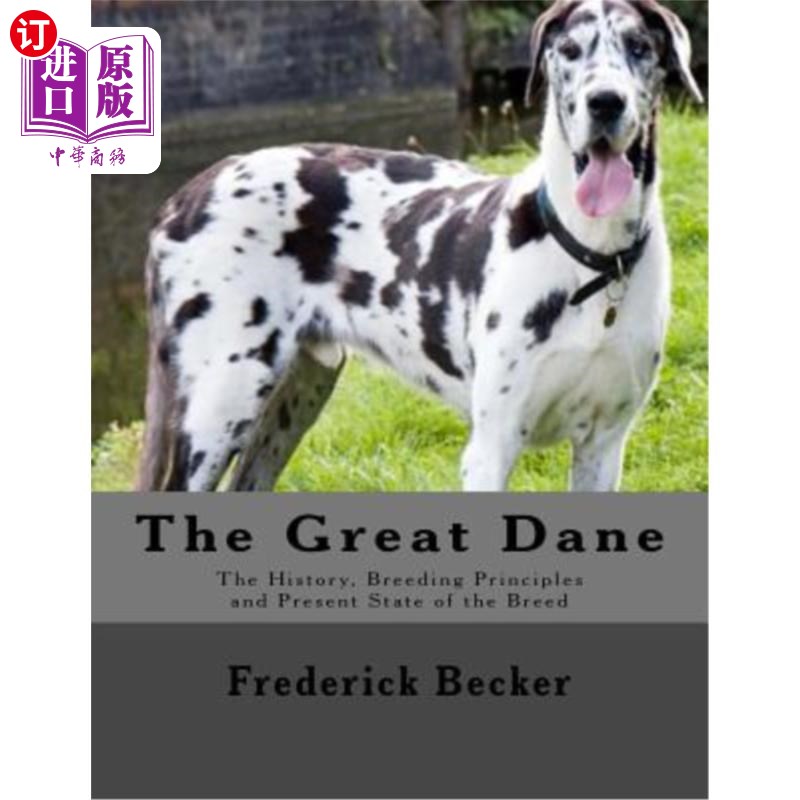 海外直订The Great Dane: The History, Breeding Principles and Present State of the Breed大丹犬：该品种的历史、繁殖-封面