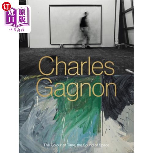海外直订Charles Gagnon: The Colour of Time, the Sound of Space 查尔斯·加格农：时间的颜色，空间的声音