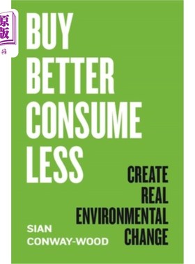海外直订Buy Better Consume Less: Create Real Environmental Change 买得更好，消费更少:创造真正的环境变化