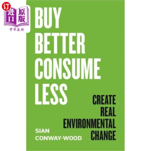 海外直订Buy Better Consume Less: Create Real Environmental Change 买得更好，消费更少:创造真正的环境变化