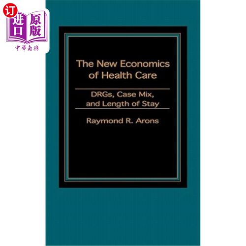 海外直订医药图书The New Economics of Health Care: Drgs, Case Mix, and the Prospective Payments S 新医疗经济学：DRG