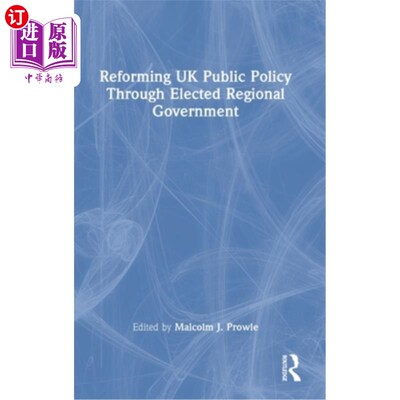 海外直订Reforming UK Public Policy Through Elected Regional Government 通过选举产生的地区政府改革英国公共政策