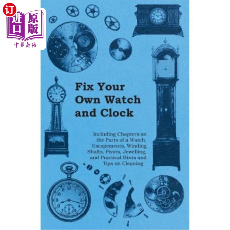 海外直订Fix Your Own Watch and Clock- Including Chapters on the Parts of a Watch, Escap修理你自己的手表和时钟-包