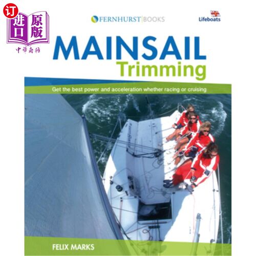 海外直订Mainsail Trimming: Get the Best Power & Acceleration Whether Racing or Cruising 主帆修整:获得最好的动力和加