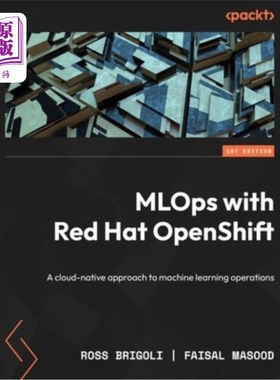海外直订MLOps with Red Hat OpenShift: A cloud-native approach to machine learning operat MLOps与红帽Op