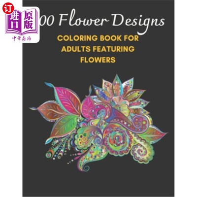 海外直订100 Flower Designs: Coloring Book For Adults Featuring Flowers 100朵花设计:成人彩色书以花为特色