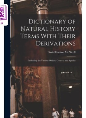 海外直订Dictionary of Natural History Terms With Their Derivations: Including the Variou 自然历史术语词典及其衍生: