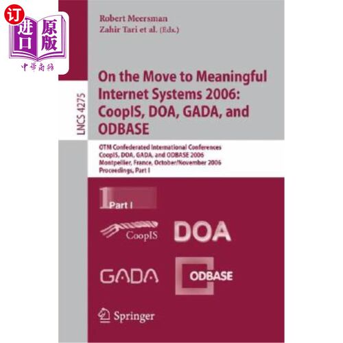海外直订On the Move to Meaningful Internet Systems 2006: Coopis, Doa, Gada, and Odbase:  关于有意义的互联网系统2006