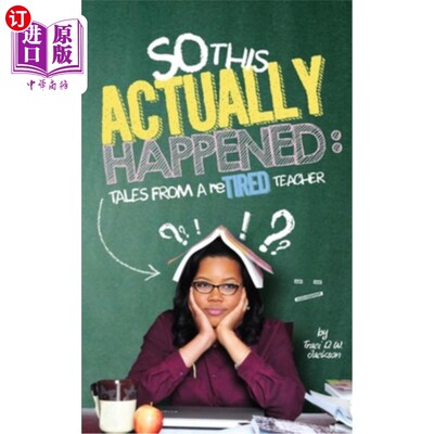 海外直订So, This Actually Happened: Tales from a reTIRED Teacher 《真实发生的事:一位退休教师的故事
