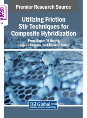 海外直订Utilizing Friction Stir Techniques for Composite Hybridization 利用搅拌摩擦技术进行复合材料杂交