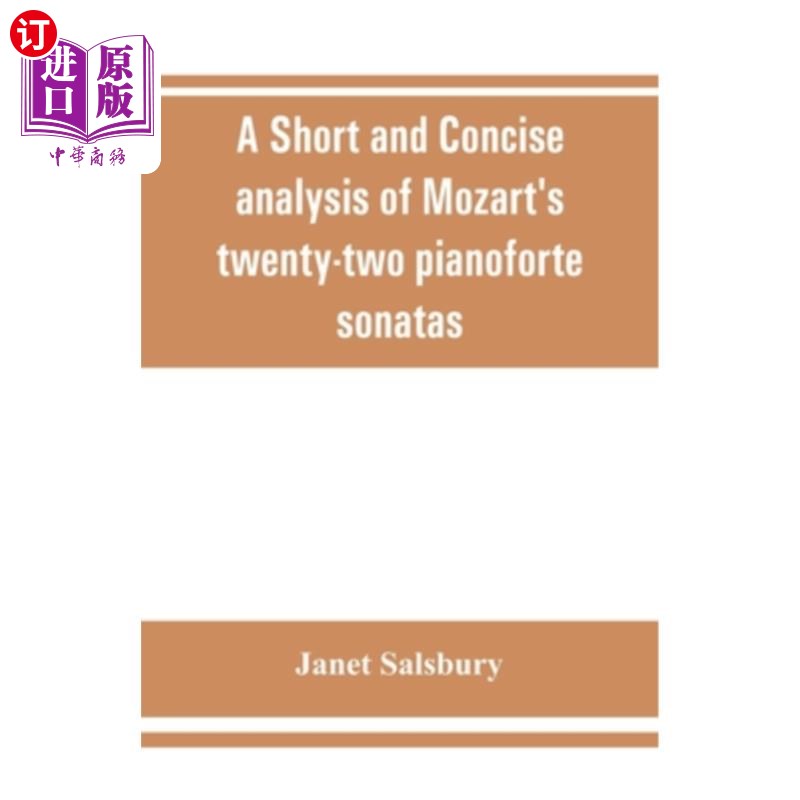 海外直订A Short and concise analysis of Mozart's twenty-two pianoforte sonatas, with a d 对莫扎特二十二首钢琴奏鸣曲