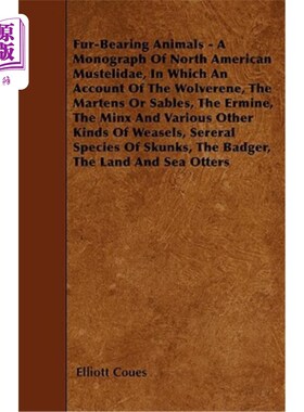 海外直订Fur-Bearing Animals - A Monograph Of North American Mustelidae, In Which An Acco 毛皮动物——北美鼬科的专著