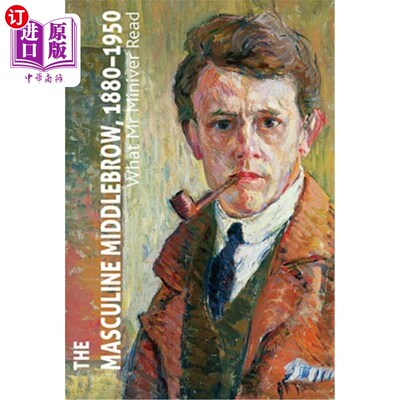 海外直订The Masculine Middlebrow, 1880-1950: What Mr. Miniver Read 男性中庸，1880-1950：米尼弗先生读的
