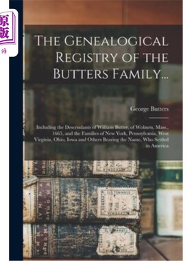 海外直订The Genealogical Registry of the Butters Family...: Including the Descendants of 巴特斯家族的族谱登记册…: