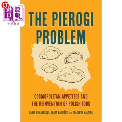 海外直订The Pierogi Problem: Cosmopolitan Appetites and the Reinvention of Polish Food V 皮耶罗吉问题：世界性的胃口