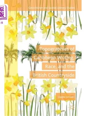 海外直订Topographies of Caribbean Writing, Race, and the British Countryside 加勒比文字、种族和英国乡村的地形图