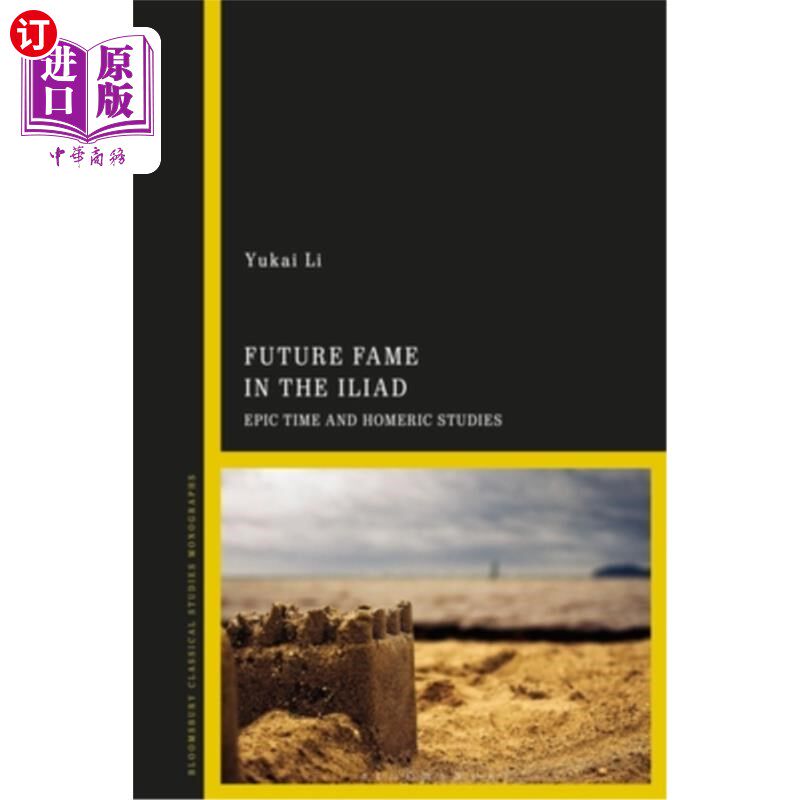海外直订Future Fame in the Iliad: Epic Time and Homeric Studies 《伊利亚特》中的未来名声:史诗时代与荷马研究