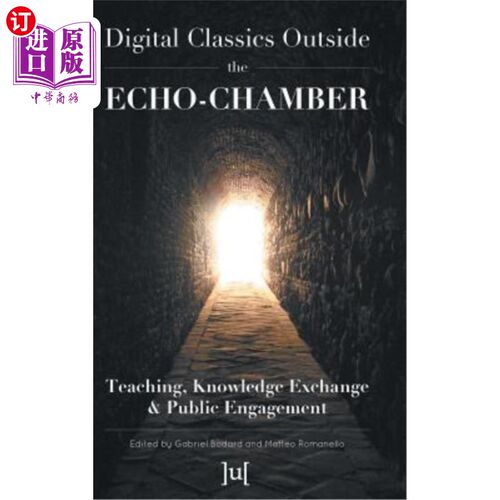 海外直订Digital Classics Outside the Echo-Chamber: Teaching, Knowledge Exchange & Public 回声室之外的数字经典:教学