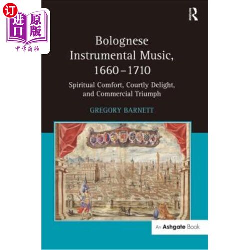海外直订Bolognese Instrumental Music, 1660-1710: Spiritual Comfort, Courtly Delight, and 博洛尼亚器乐，166