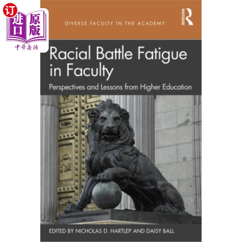 海外直订Racial Battle Fatigue in Faculty: Perspectives and Lessons from Higher Education 教师中的种族战争疲劳:来自
