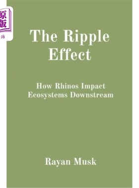 海外直订The Ripple Effect: How Rhinos Impact Ecosystems Downstream 连锁反应：犀牛如何影响下游生态系统