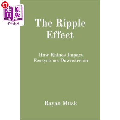 海外直订The Ripple Effect: How Rhinos Impact Ecosystems Downstream 连锁反应：犀牛如何影响下游生态系统