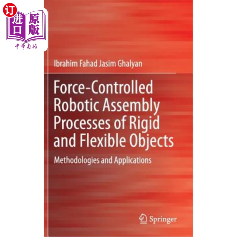 海外直订Force-Controlled Robotic Assembly Processes of Rigid and Flexible Objects: Metho 刚性和柔性物体的力控制机器