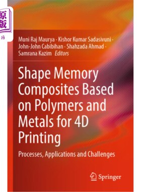 海外直订Shape Memory Composites Based on Polymers and Metals for 4D Printing: Processes, 基于聚合物和金属的形状记忆