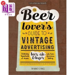 海外直订The Beer Lover's Guide to Vintage Advertising: Featuring Hundreds of Classic Bee 《啤酒爱好者复古广告指南》